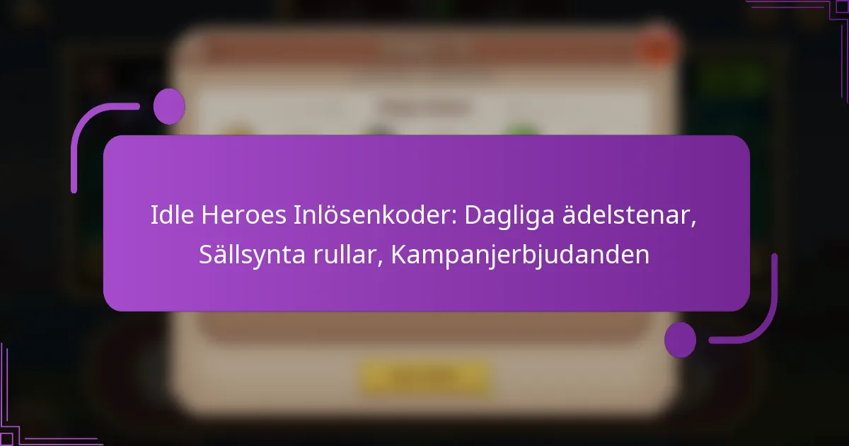 Idle Heroes Inlösenkoder: Dagliga ädelstenar, Sällsynta rullar, Kampanjerbjudanden