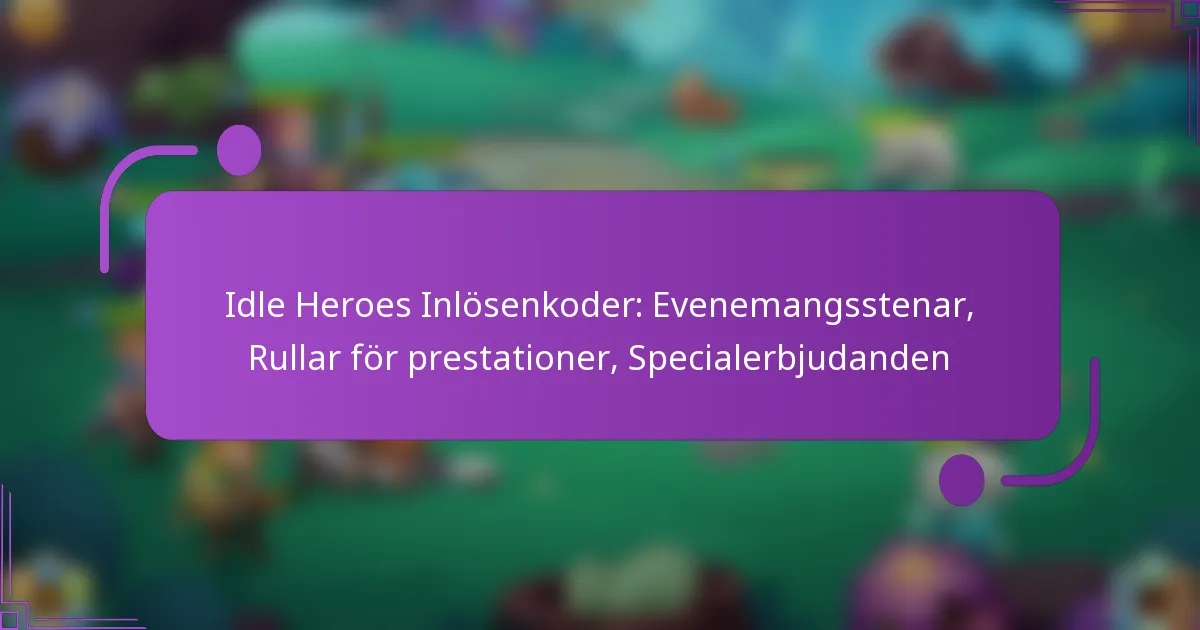 Idle Heroes Inlösenkoder: Evenemangsstenar, Rullar för prestationer, Specialerbjudanden