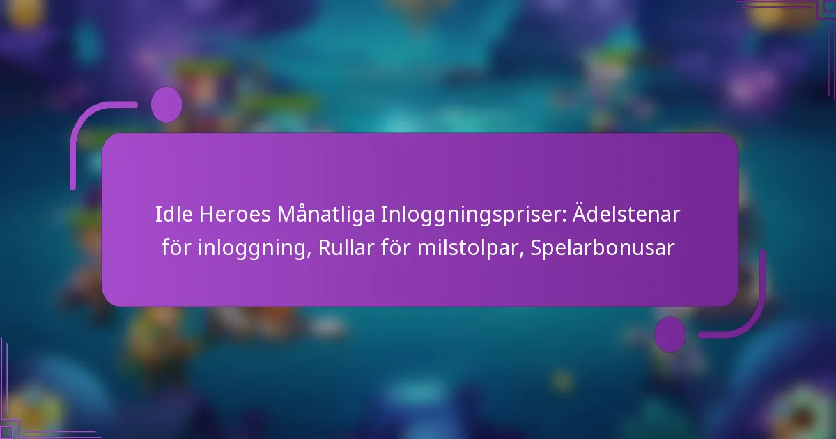 Idle Heroes Månatliga Inloggningspriser: Ädelstenar för inloggning, Rullar för milstolpar, Spelarbonusar