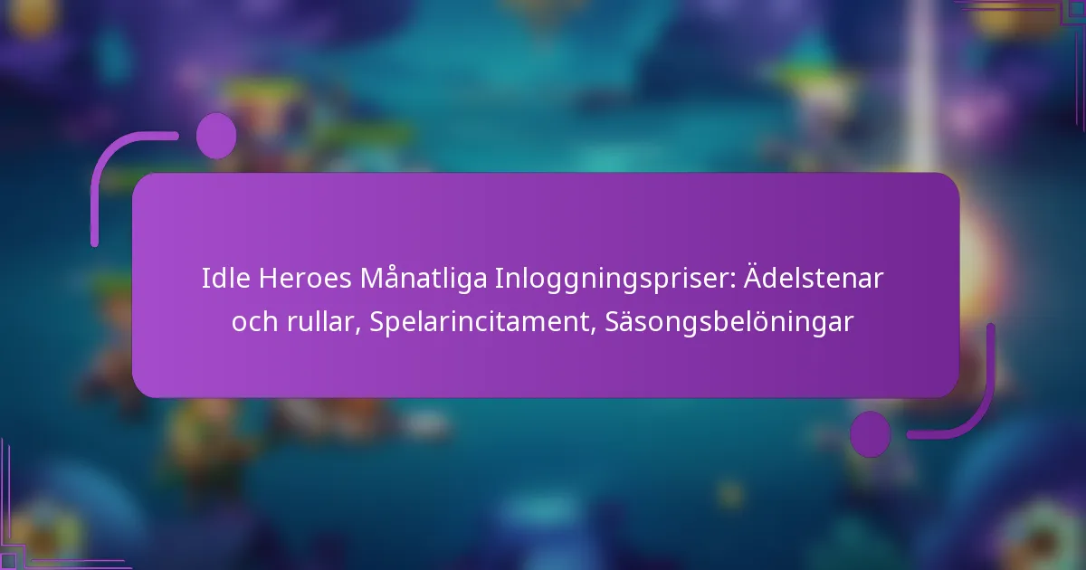 Idle Heroes Månatliga Inloggningspriser: Ädelstenar och rullar, Spelarincitament, Säsongsbelöningar