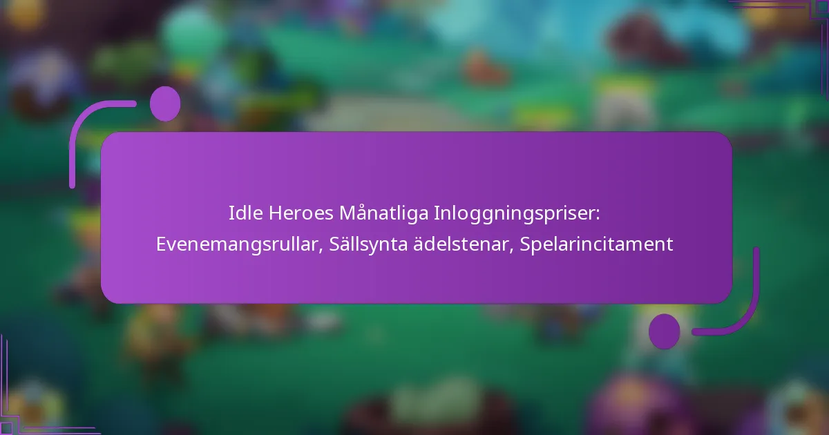 Idle Heroes Månatliga Inloggningspriser: Evenemangsrullar, Sällsynta ädelstenar, Spelarincitament