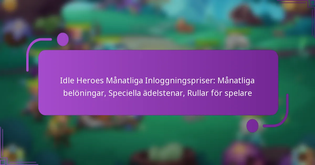Idle Heroes Månatliga Inloggningspriser: Månatliga belöningar, Speciella ädelstenar, Rullar för spelare