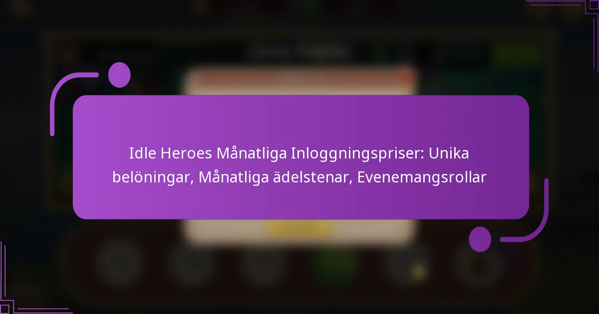 Idle Heroes Månatliga Inloggningspriser: Unika belöningar, Månatliga ädelstenar, Evenemangsrollar