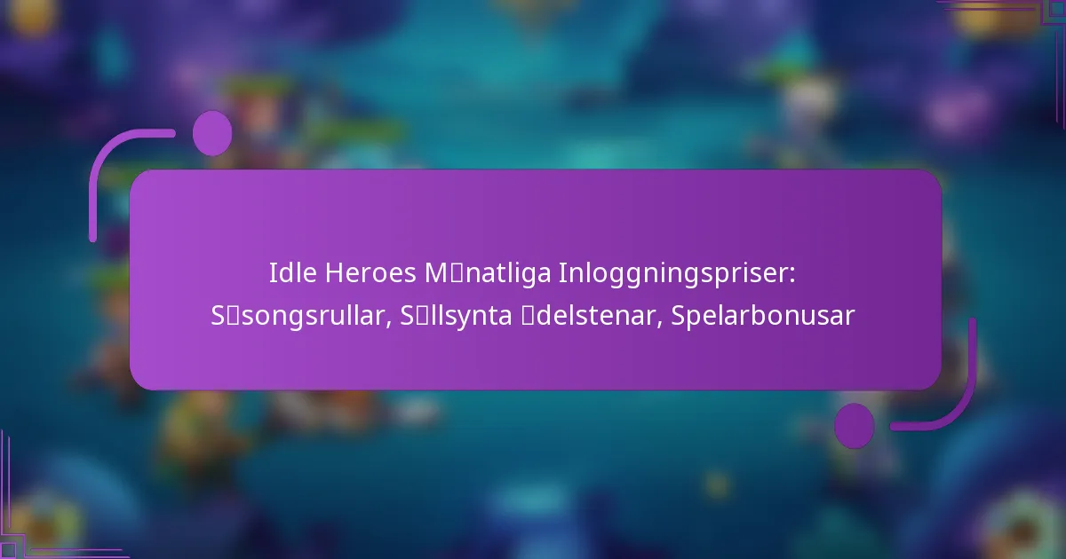 Idle Heroes Månatliga Inloggningspriser: Säsongsrullar, Sällsynta ädelstenar, Spelarbonusar