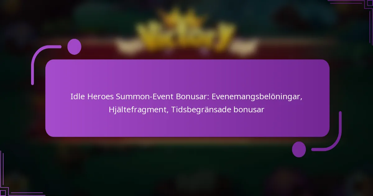 Idle Heroes Summon-Event Bonusar: Evenemangsbelöningar, Hjältefragment, Tidsbegränsade bonusar