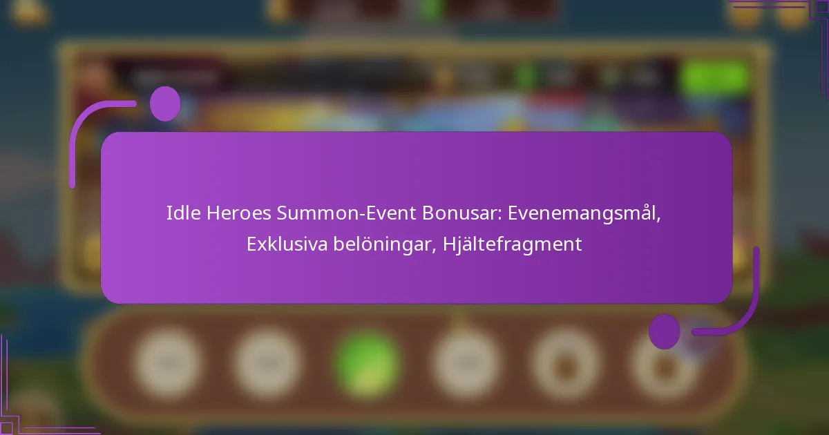 Idle Heroes Summon-Event Bonusar: Evenemangsmål, Exklusiva belöningar, Hjältefragment
