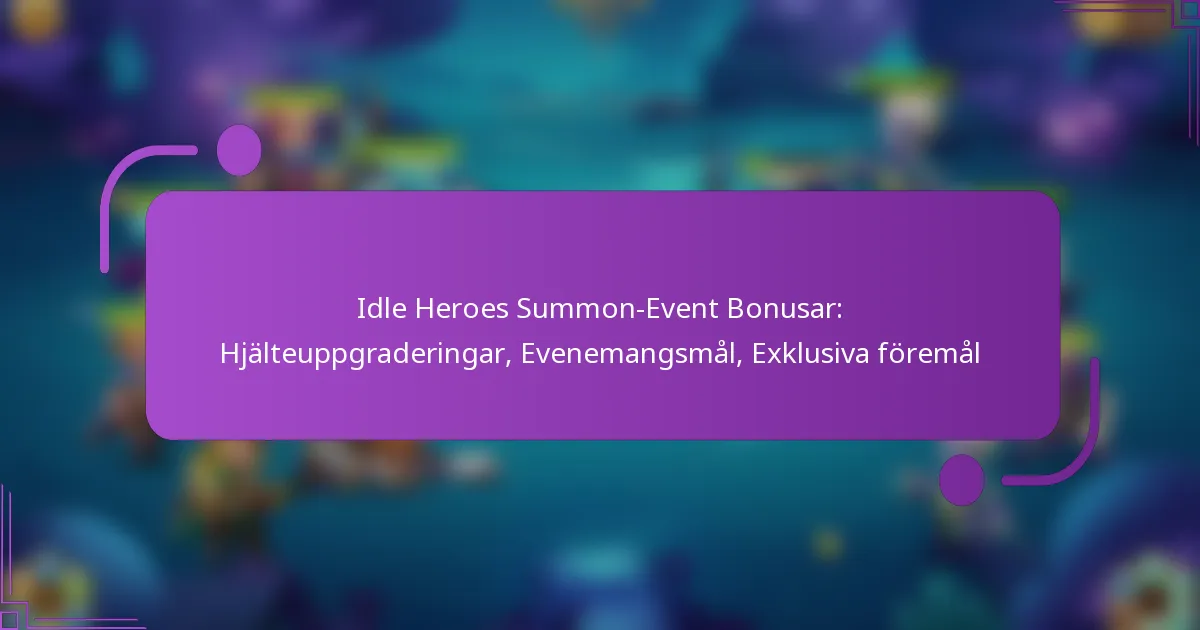 Idle Heroes Summon-Event Bonusar: Hjälteuppgraderingar, Evenemangsmål, Exklusiva föremål
