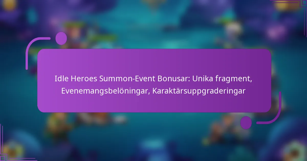 Idle Heroes Summon-Event Bonusar: Unika fragment, Evenemangsbelöningar, Karaktärsuppgraderingar