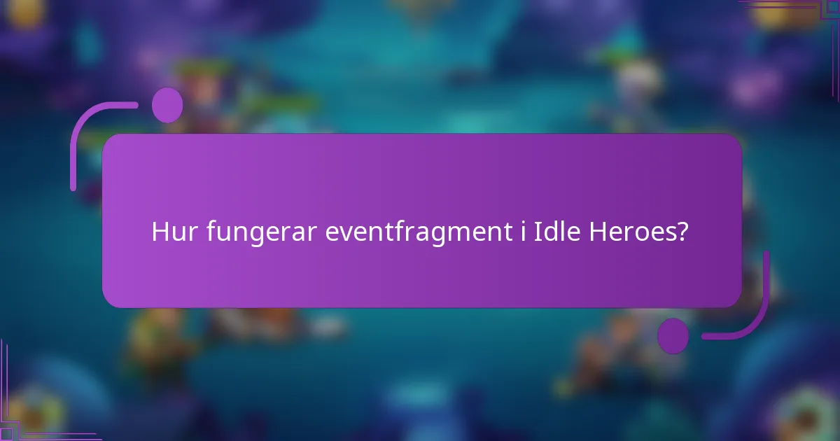 Hur fungerar eventfragment i Idle Heroes?