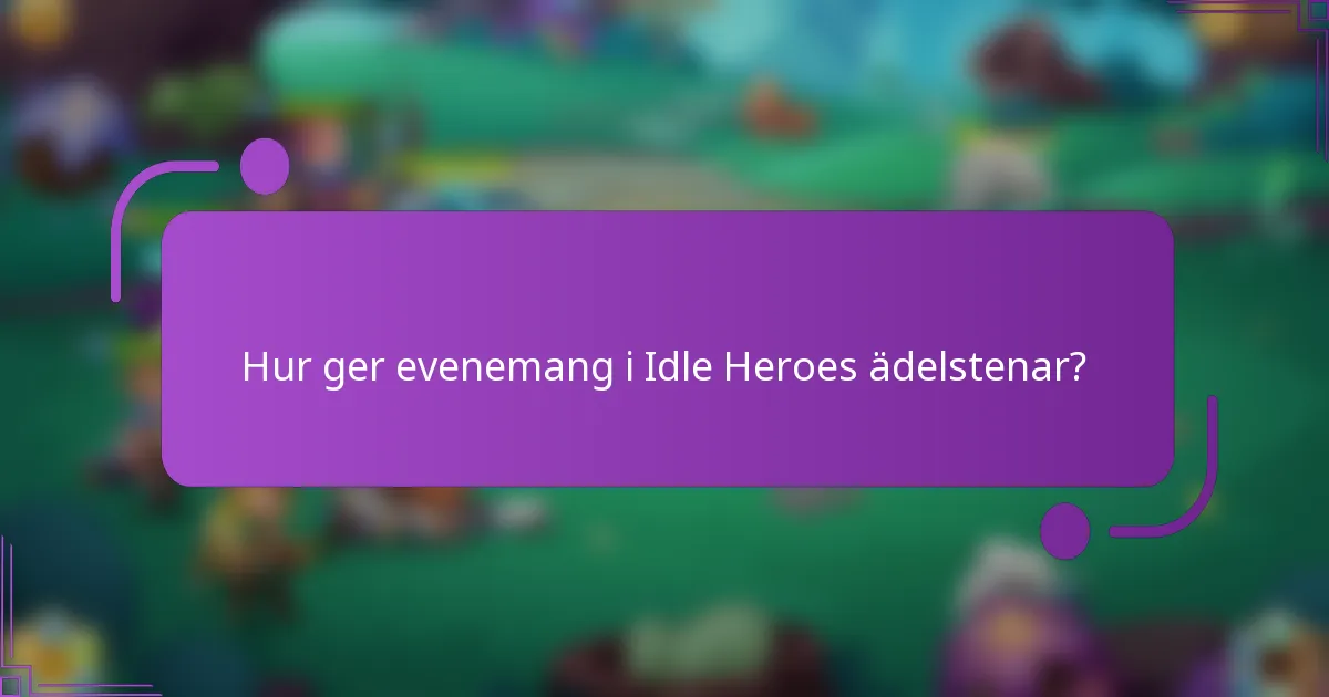 Hur ger evenemang i Idle Heroes ädelstenar?