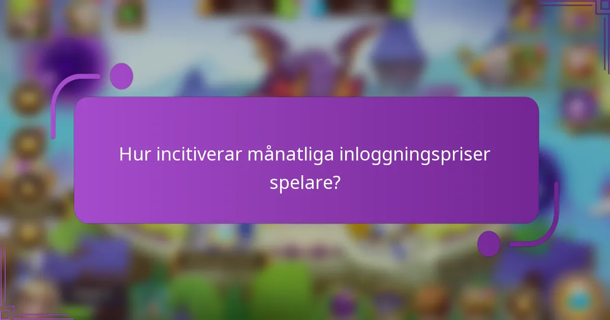 Hur incitiverar månatliga inloggningspriser spelare?