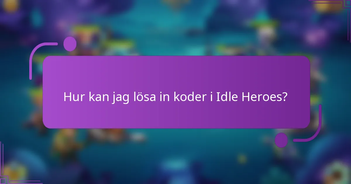 Hur kan jag lösa in koder i Idle Heroes?