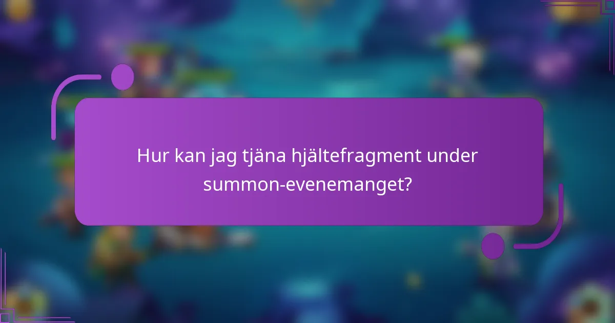 Hur kan jag tjäna hjältefragment under summon-evenemanget?