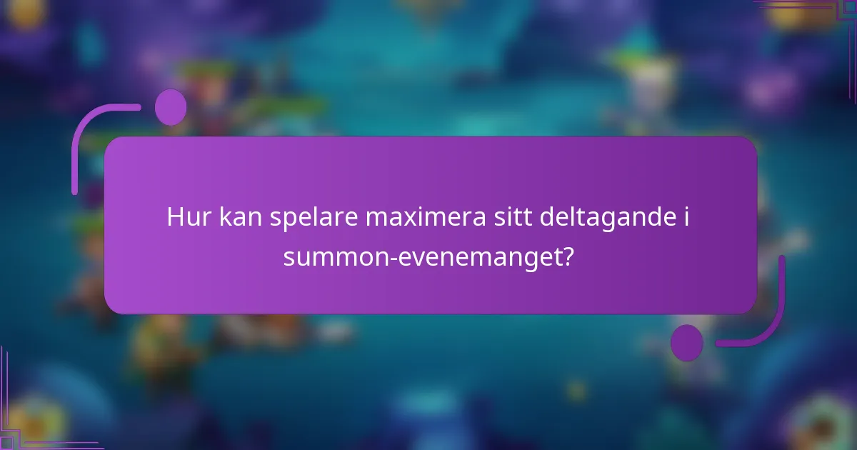 Hur kan spelare maximera sitt deltagande i summon-evenemanget?