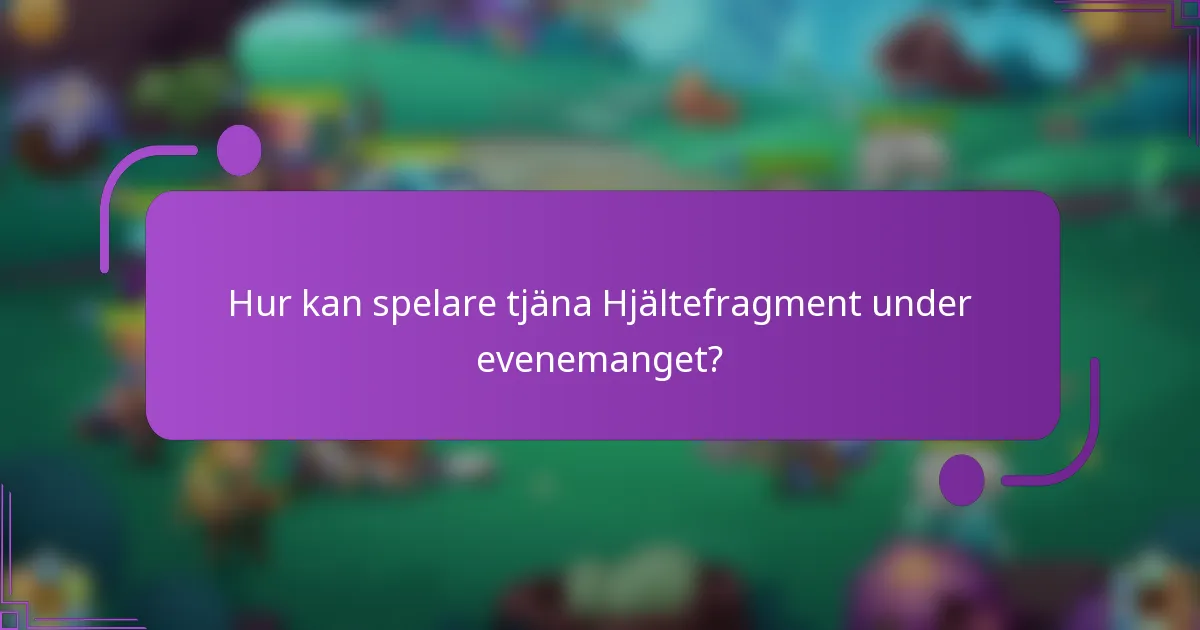 Hur kan spelare tjäna Hjältefragment under evenemanget?