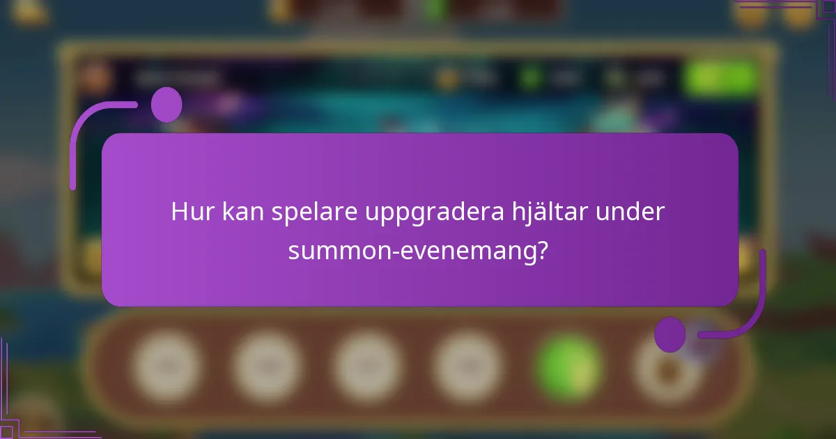 Hur kan spelare uppgradera hjältar under summon-evenemang?