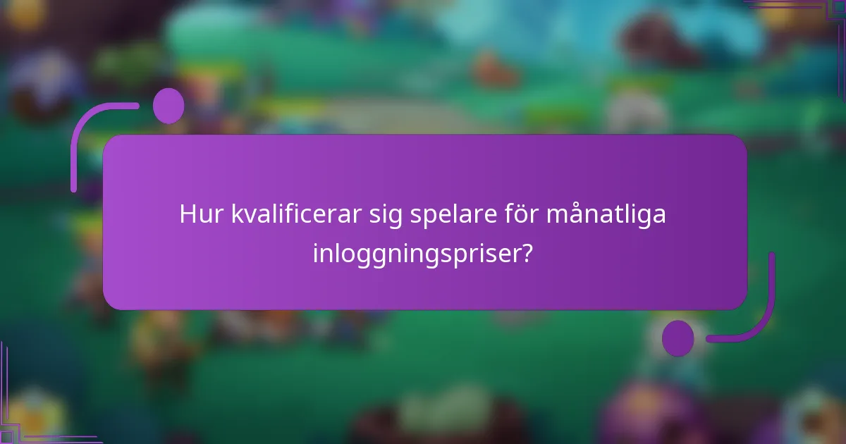 Hur kvalificerar sig spelare för månatliga inloggningspriser?