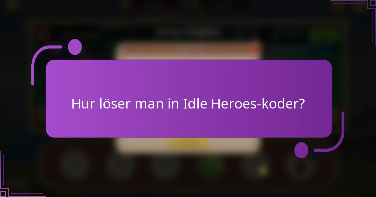 Hur löser man in Idle Heroes-koder?