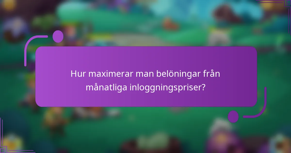 Hur maximerar man belöningar från månatliga inloggningspriser?