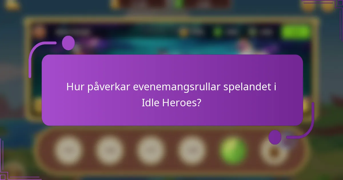 Hur påverkar evenemangsrullar spelandet i Idle Heroes?
