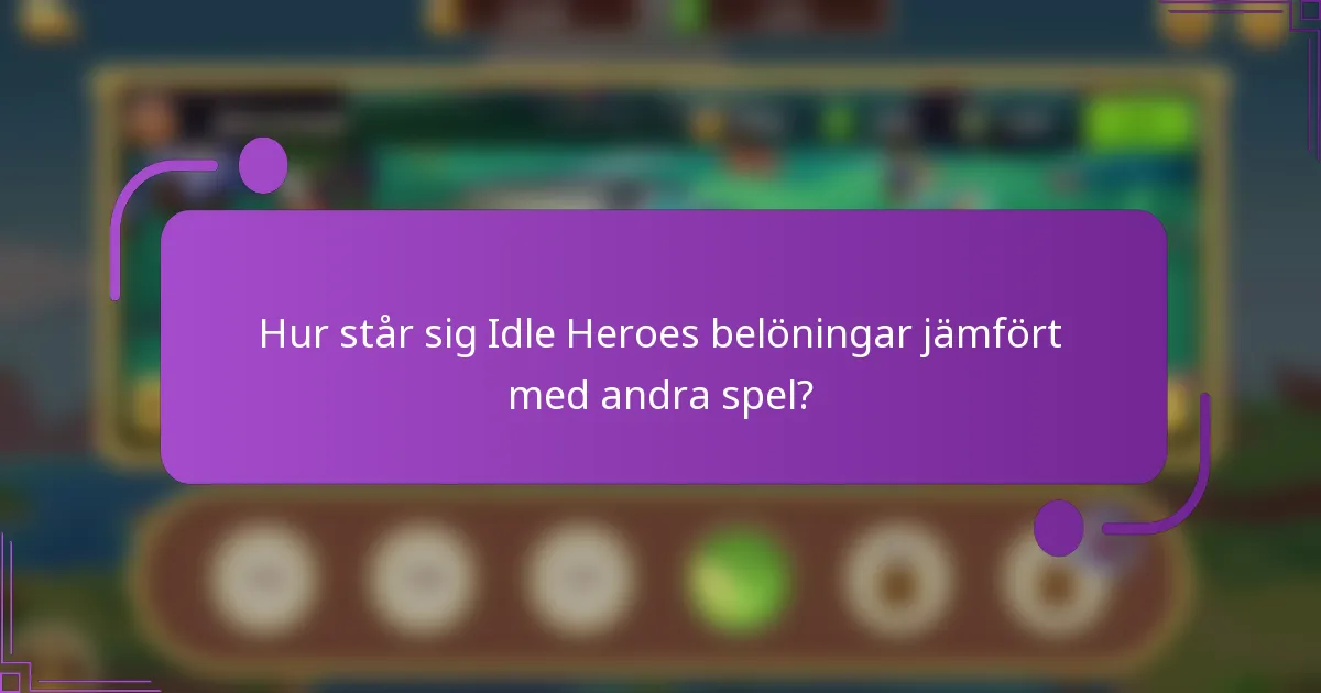 Hur står sig Idle Heroes belöningar jämfört med andra spel?