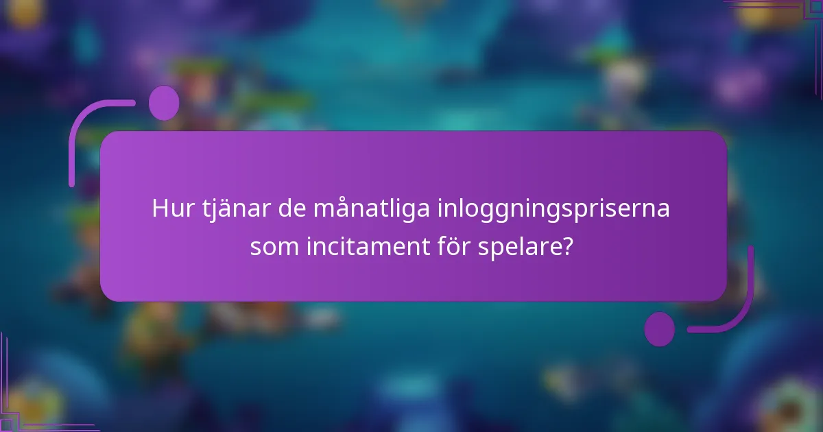 Hur tjänar de månatliga inloggningspriserna som incitament för spelare?