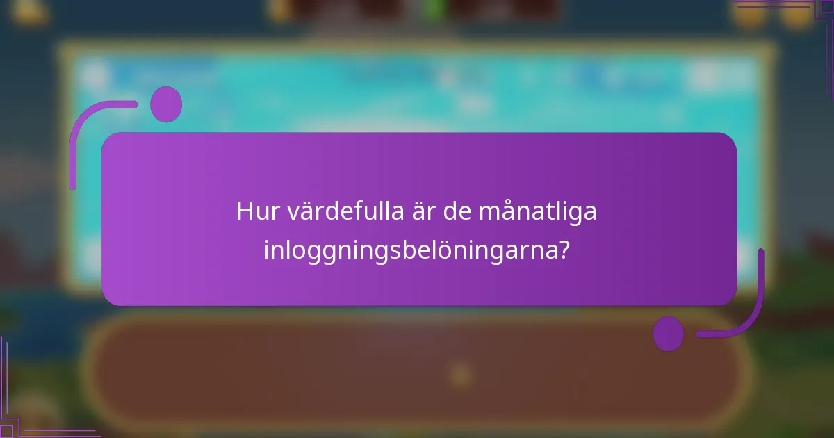Hur värdefulla är de månatliga inloggningsbelöningarna?