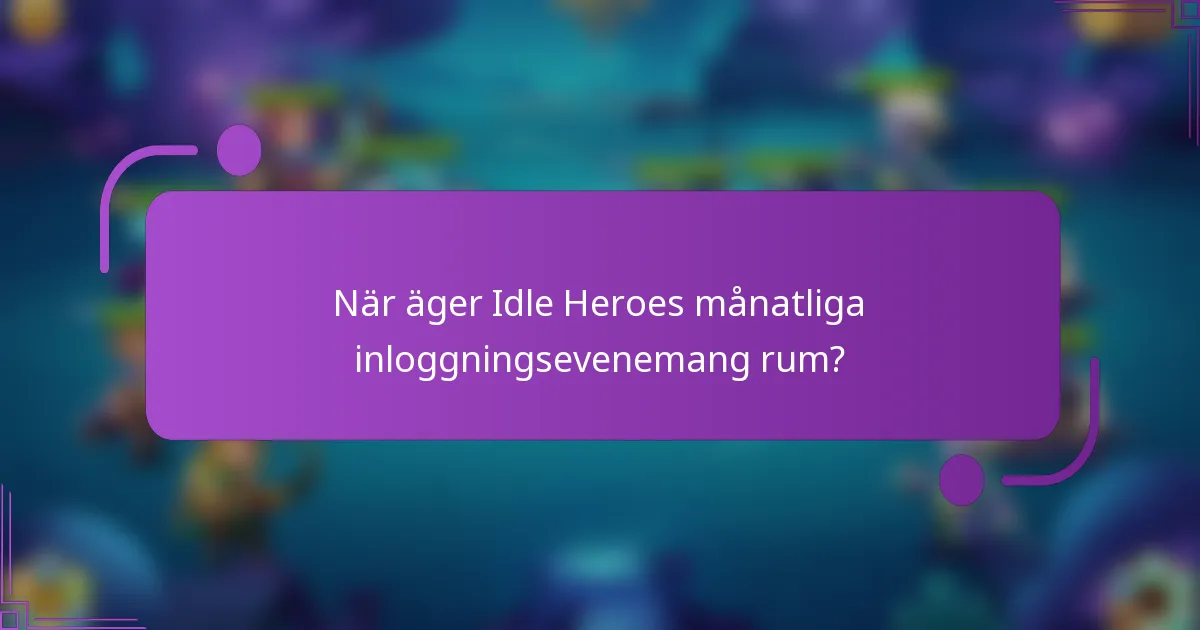 När äger Idle Heroes månatliga inloggningsevenemang rum?