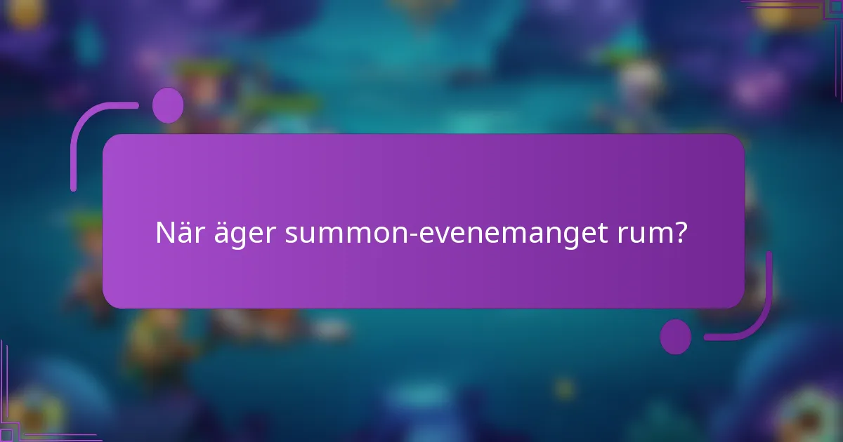 När äger summon-evenemanget rum?