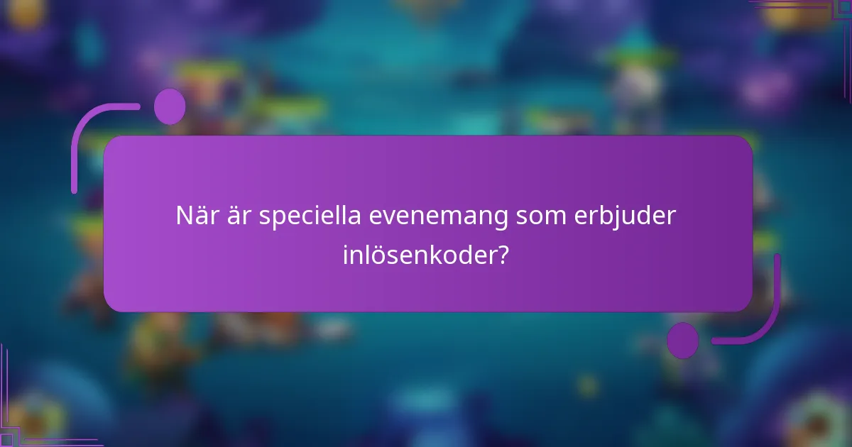 När är speciella evenemang som erbjuder inlösenkoder?