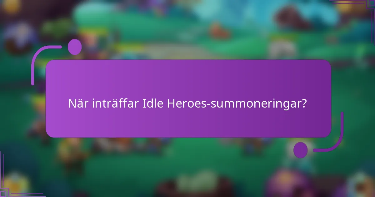 När inträffar Idle Heroes-summoneringar?