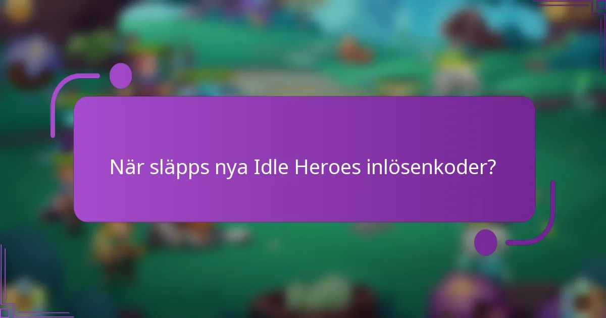 När släpps nya Idle Heroes inlösenkoder?