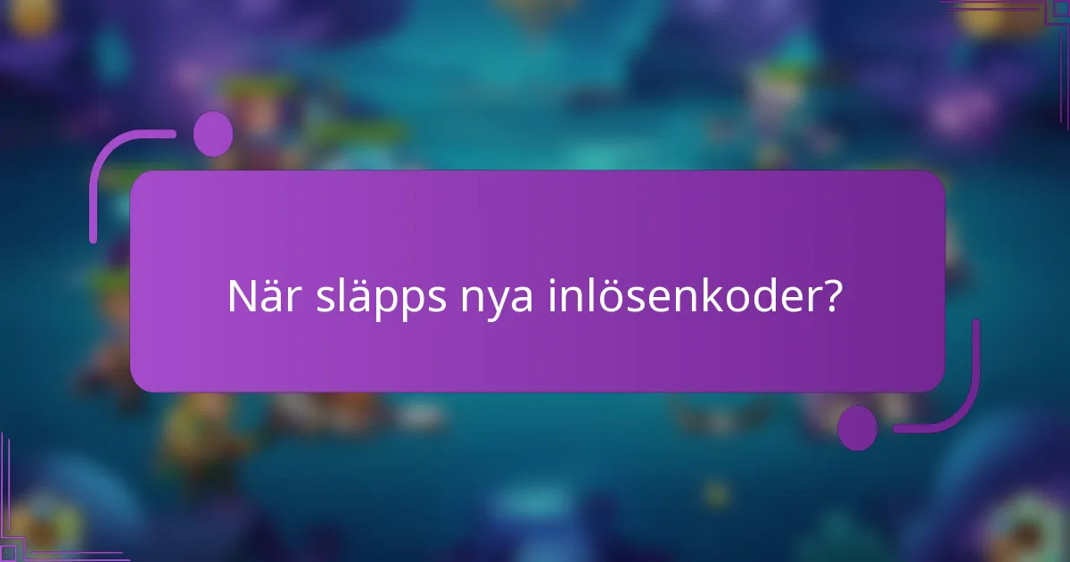 När släpps nya inlösenkoder?