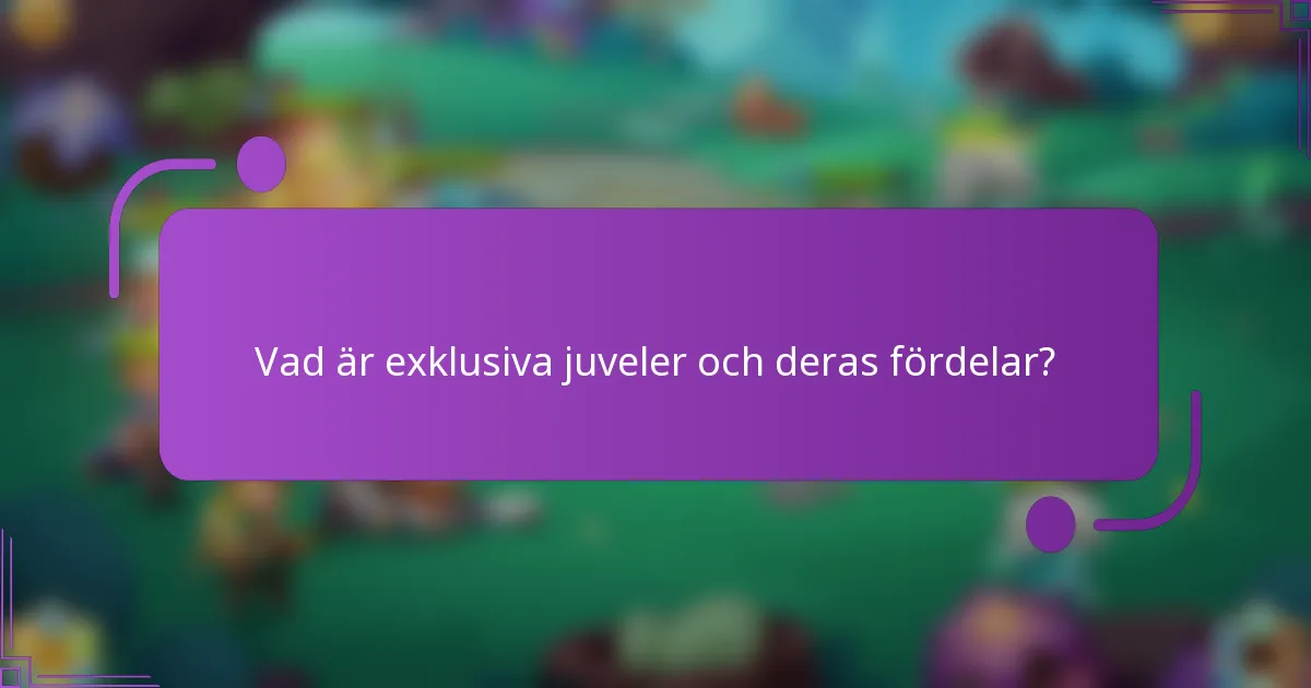 Vad är exklusiva juveler och deras fördelar?
