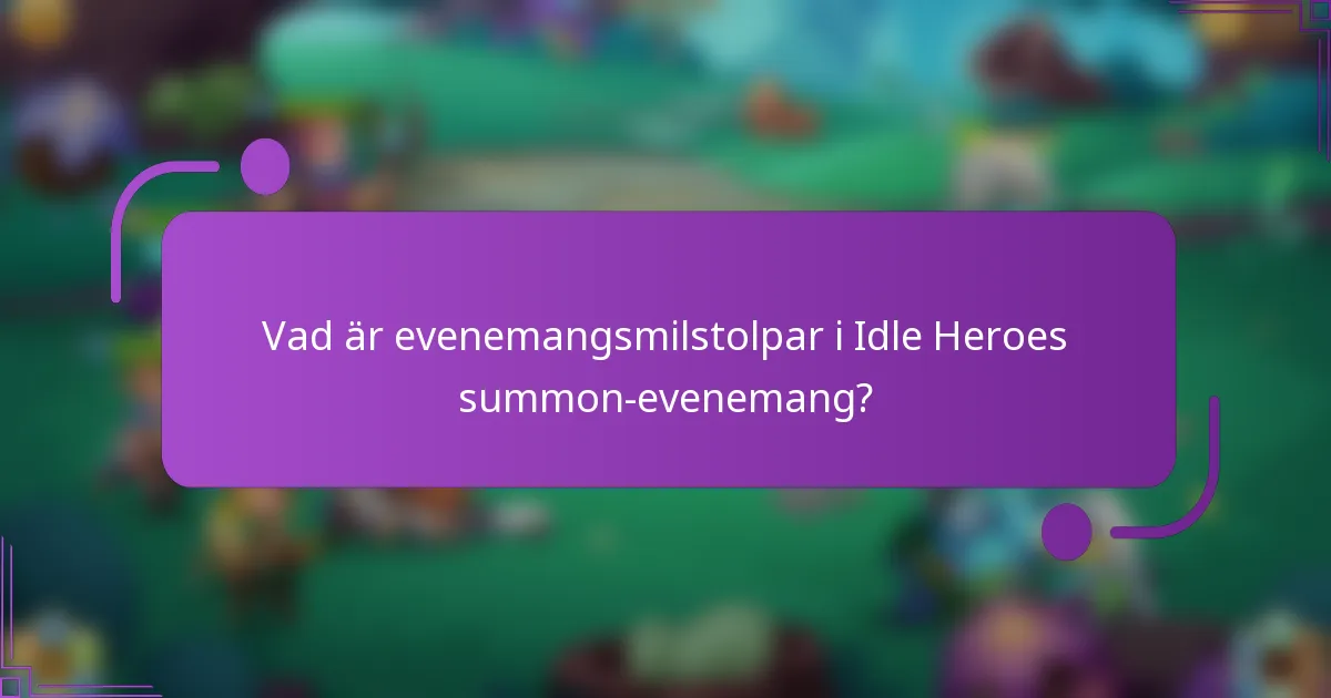 Vad är evenemangsmilstolpar i Idle Heroes summon-evenemang?