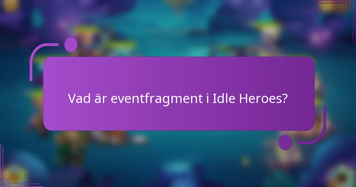 Vad är eventfragment i Idle Heroes?