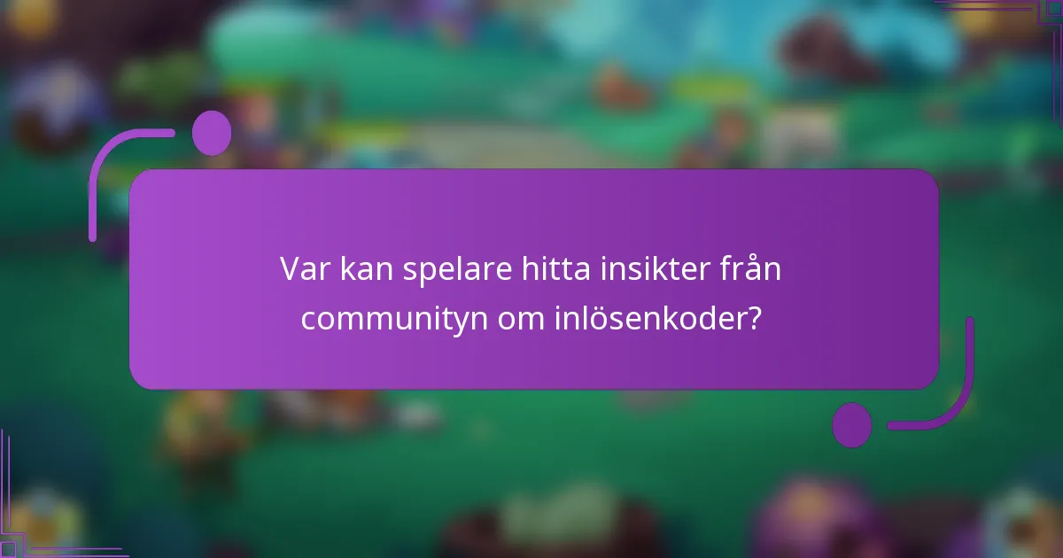 Var kan spelare hitta insikter från communityn om inlösenkoder?