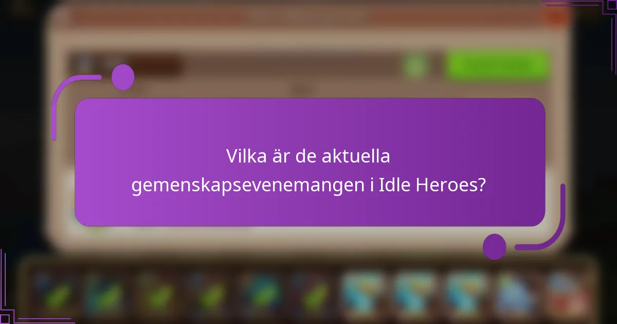 Vilka är de aktuella gemenskapsevenemangen i Idle Heroes?