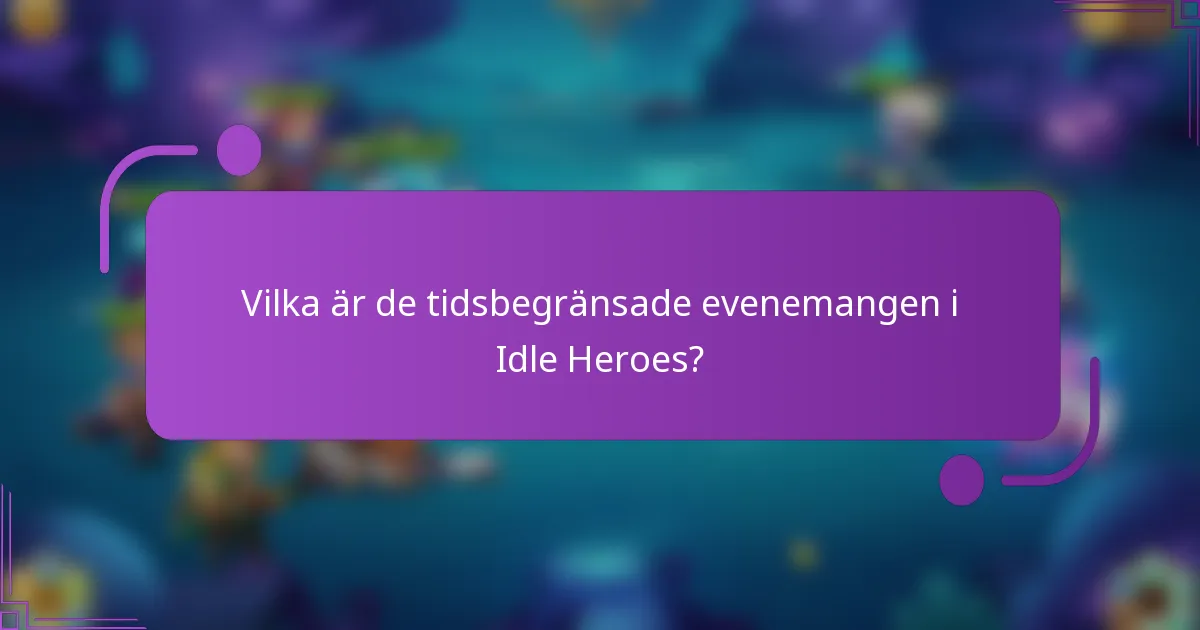 Vilka är de tidsbegränsade evenemangen i Idle Heroes?