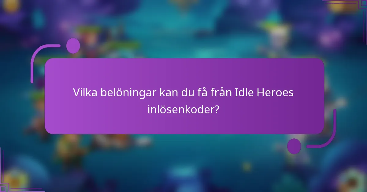 Vilka belöningar kan du få från Idle Heroes inlösenkoder?