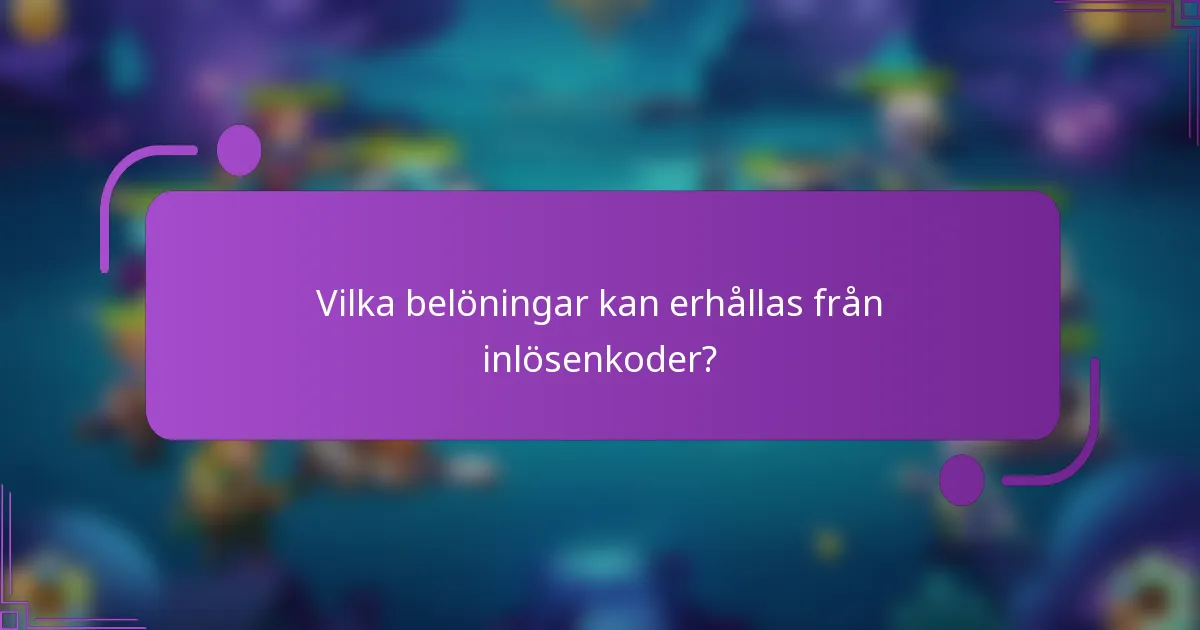Vilka belöningar kan erhållas från inlösenkoder?