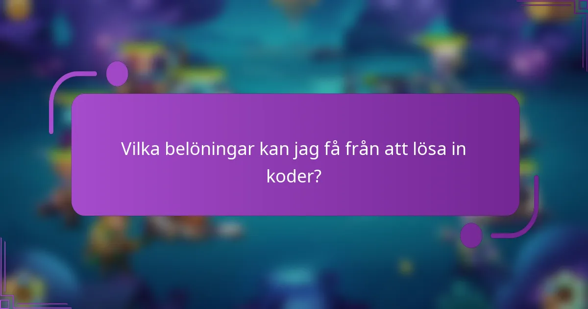 Vilka belöningar kan jag få från att lösa in koder?