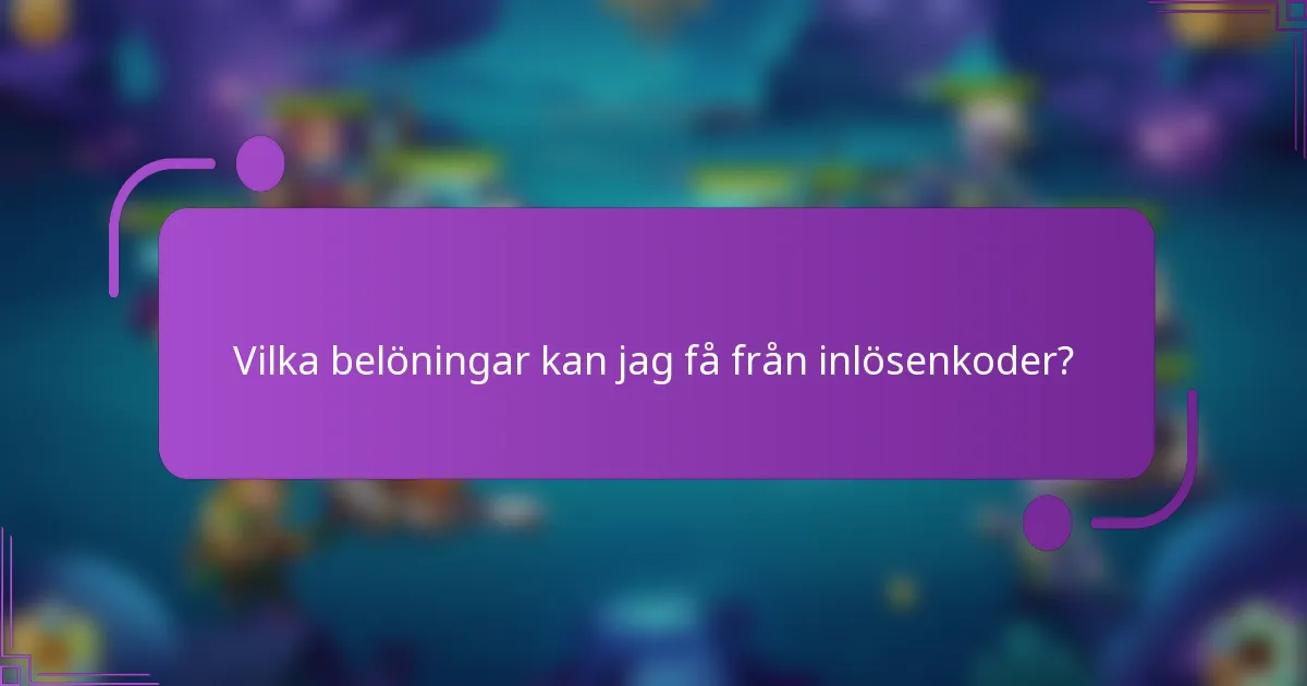 Vilka belöningar kan jag få från inlösenkoder?