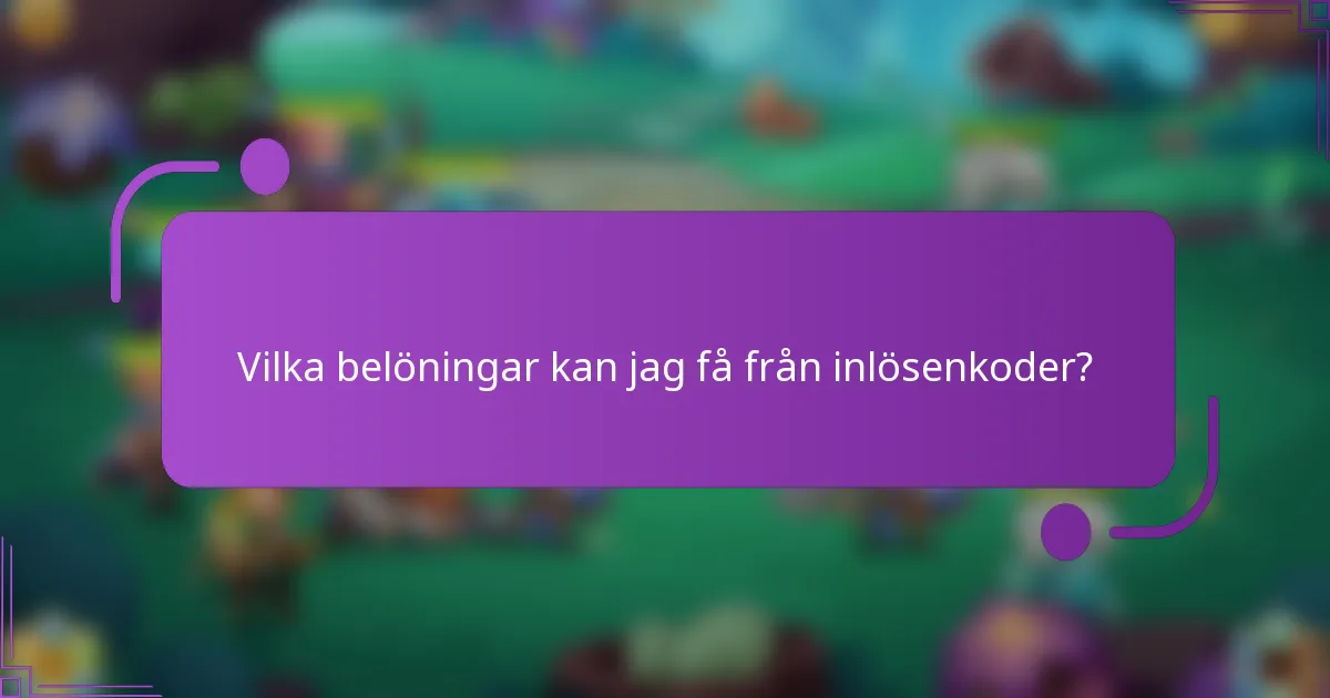 Vilka belöningar kan jag få från inlösenkoder?
