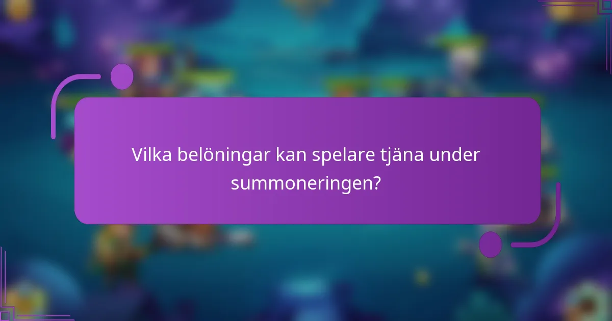 Vilka belöningar kan spelare tjäna under summoneringen?