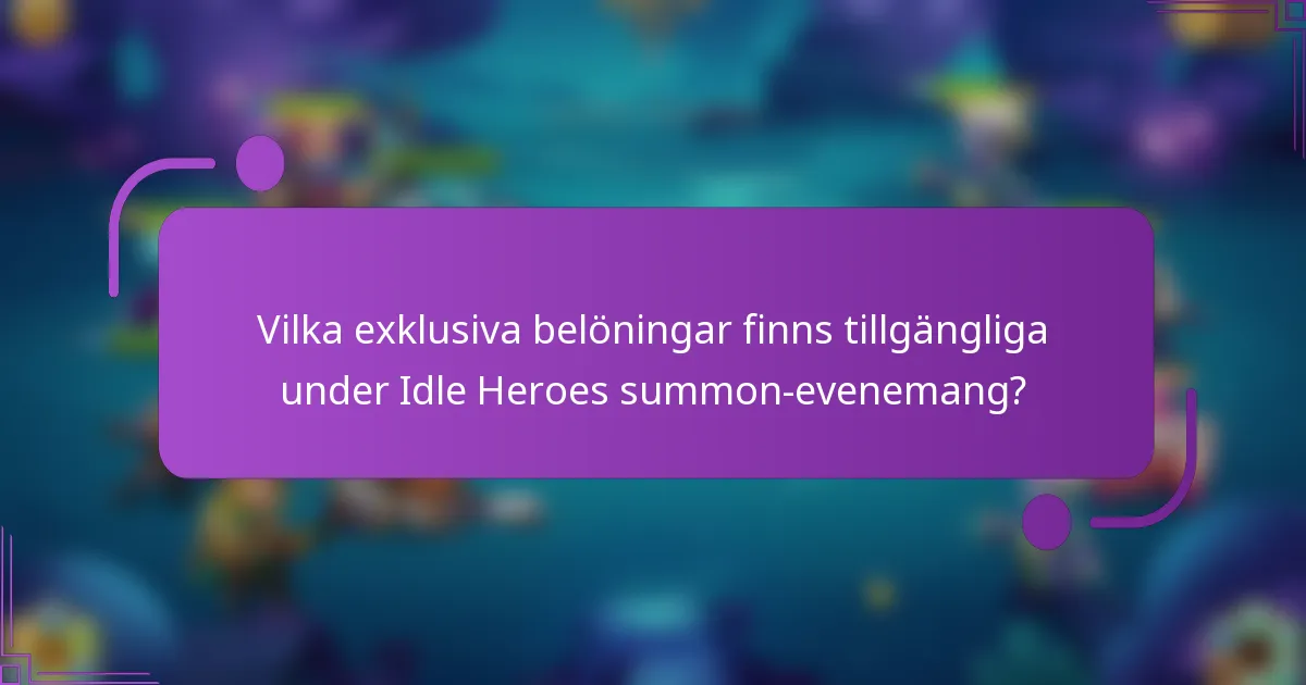 Vilka exklusiva belöningar finns tillgängliga under Idle Heroes summon-evenemang?