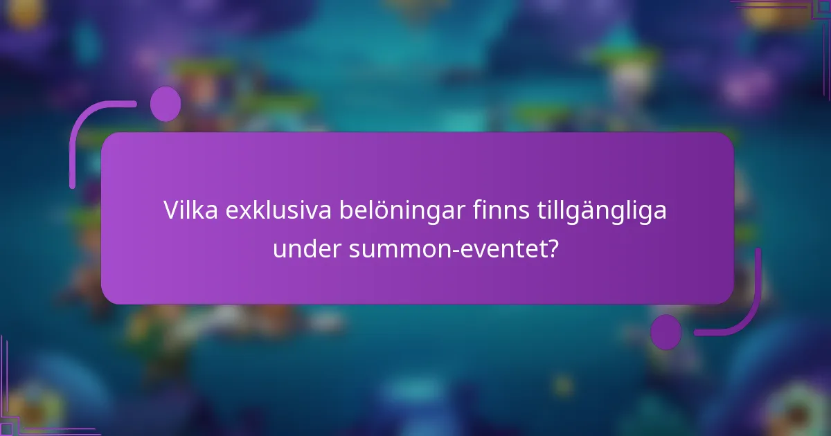 Vilka exklusiva belöningar finns tillgängliga under summon-eventet?