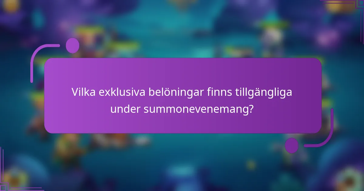 Vilka exklusiva belöningar finns tillgängliga under summonevenemang?