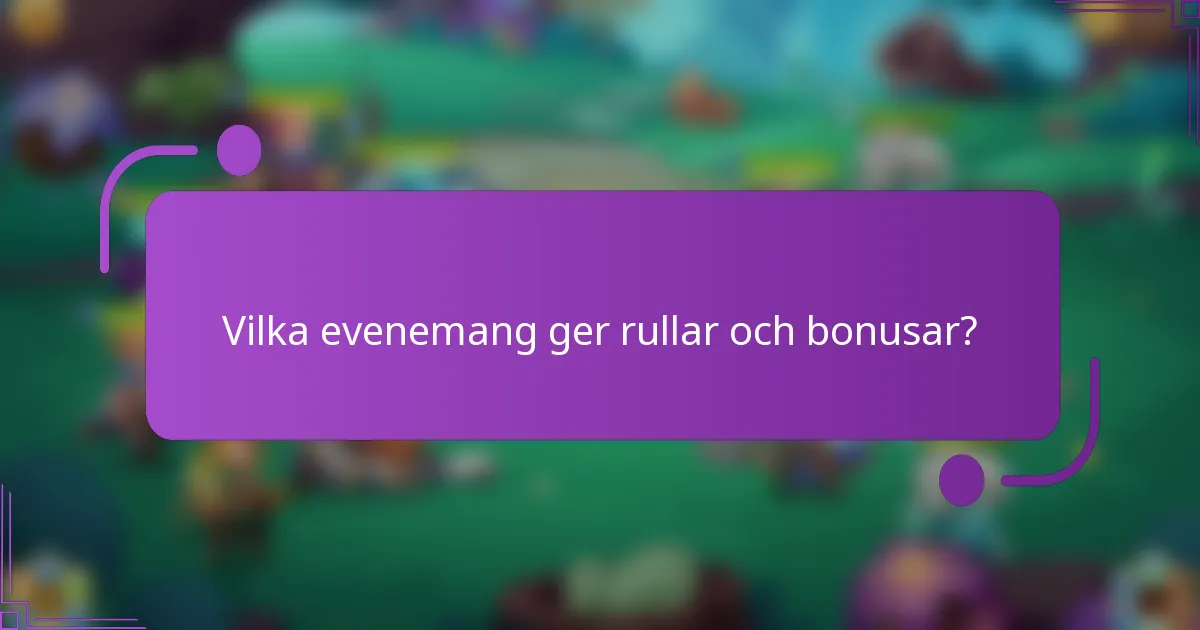 Vilka evenemang ger rullar och bonusar?