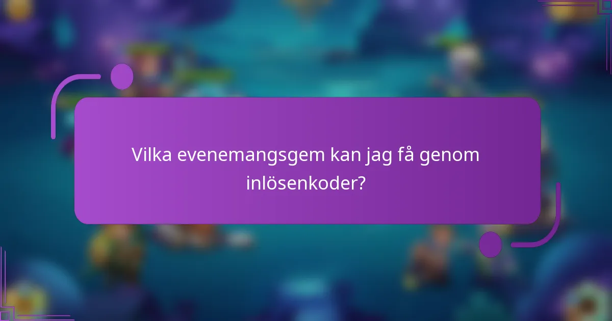 Vilka evenemangsgem kan jag få genom inlösenkoder?